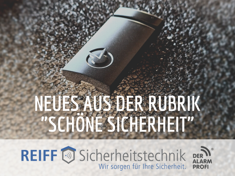 Neues aus der Rubrik Schöne Sicherheit von REIFF Sicherheitstechnik